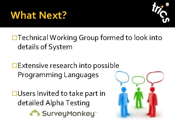 What Next? �Technical Working Group formed to look into details of System �Extensive research