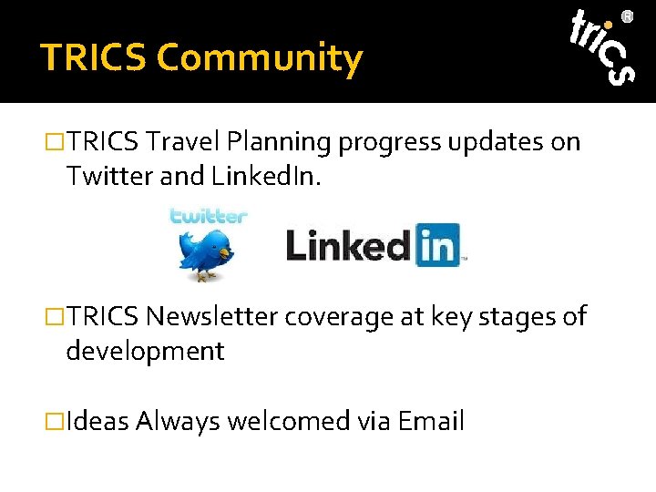 TRICS Community �TRICS Travel Planning progress updates on Twitter and Linked. In. �TRICS Newsletter