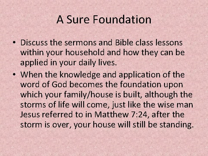 A Sure Foundation • Discuss the sermons and Bible class lessons within your household