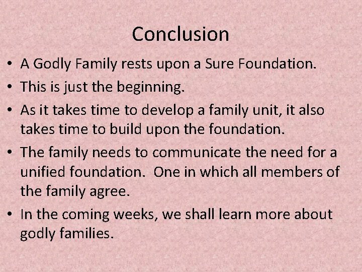 Conclusion • A Godly Family rests upon a Sure Foundation. • This is just