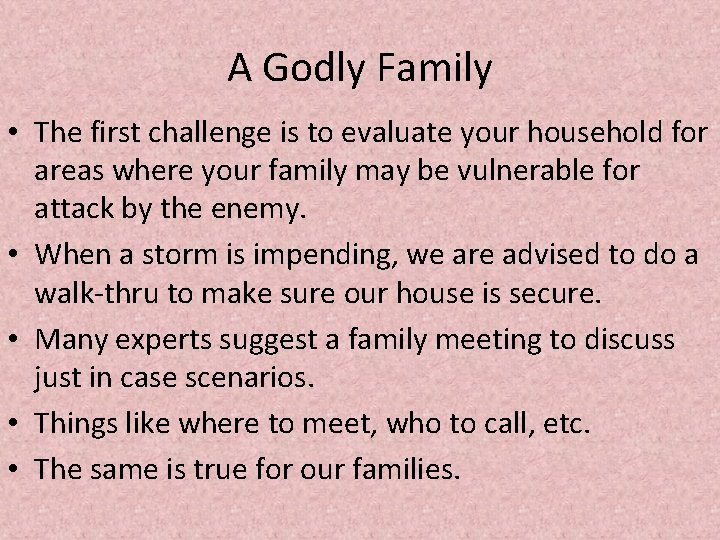 A Godly Family • The first challenge is to evaluate your household for areas