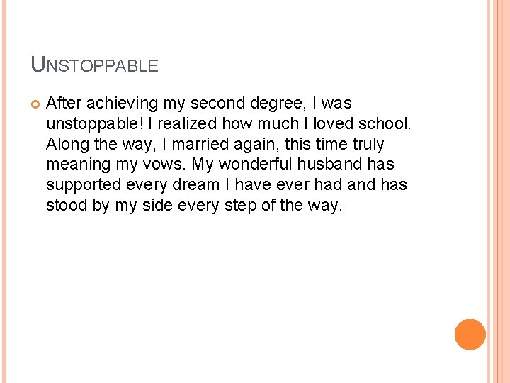 UNSTOPPABLE After achieving my second degree, I was unstoppable! I realized how much I