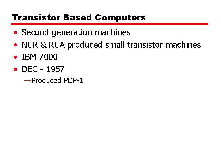 Transistor Based Computers • • Second generation machines NCR & RCA produced small transistor