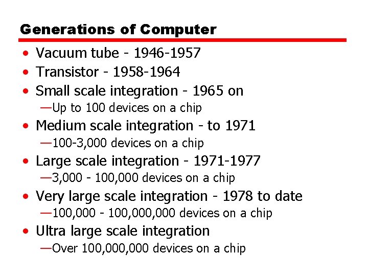 Generations of Computer • Vacuum tube - 1946 -1957 • Transistor - 1958 -1964