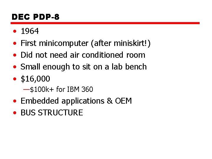 DEC PDP-8 • • • 1964 First minicomputer (after miniskirt!) Did not need air