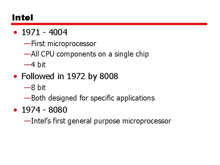 Intel • 1971 - 4004 —First microprocessor —All CPU components on a single chip