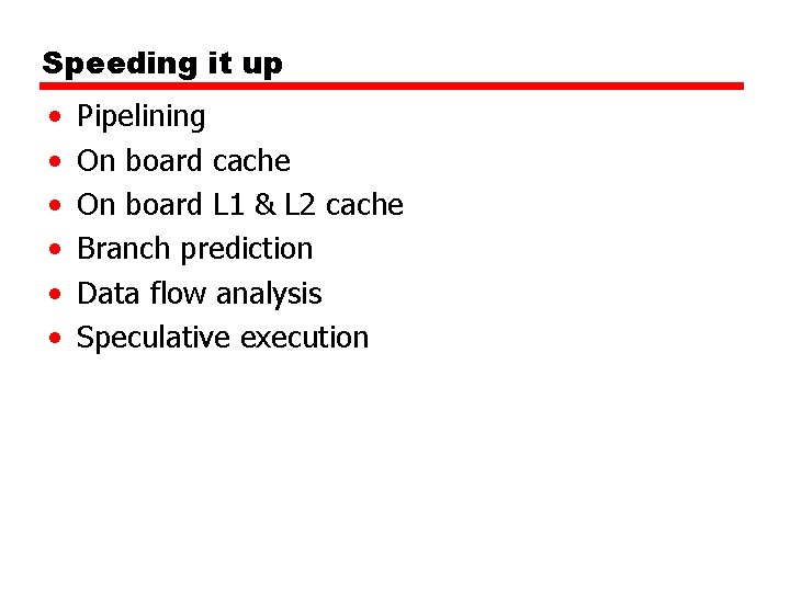 Speeding it up • • • Pipelining On board cache On board L 1