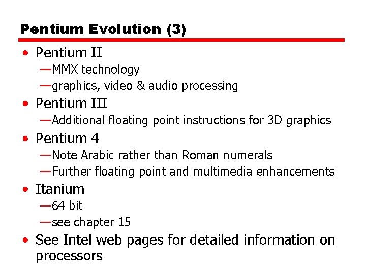 Pentium Evolution (3) • Pentium II —MMX technology —graphics, video & audio processing •