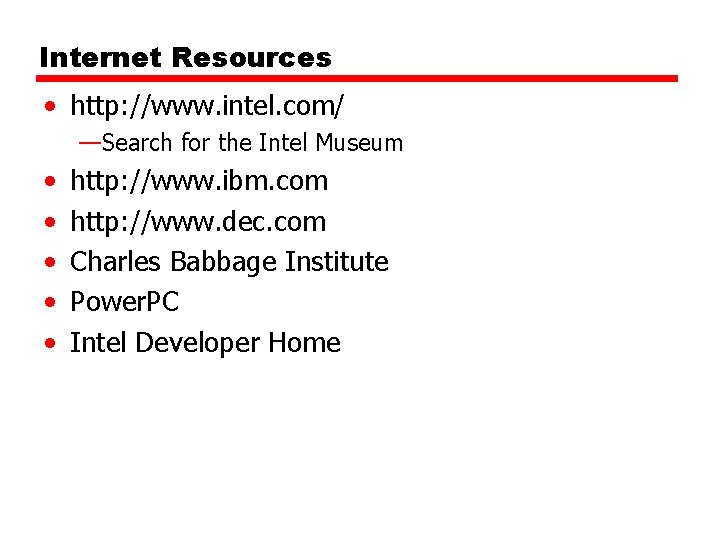 Internet Resources • http: //www. intel. com/ —Search for the Intel Museum • •
