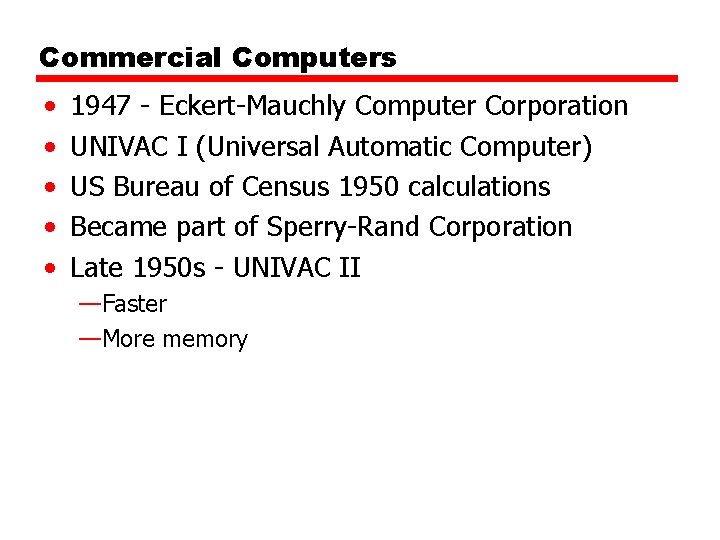 Commercial Computers • • • 1947 - Eckert-Mauchly Computer Corporation UNIVAC I (Universal Automatic