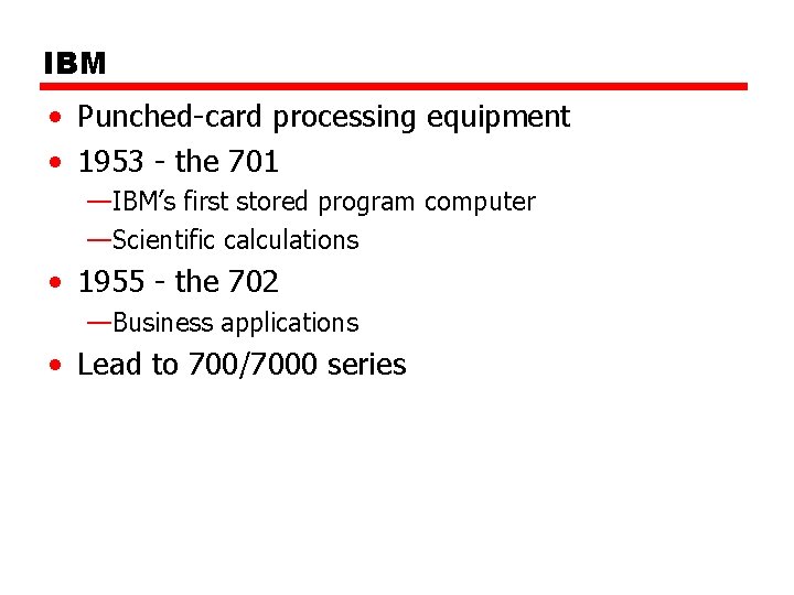 IBM • Punched-card processing equipment • 1953 - the 701 —IBM’s first stored program