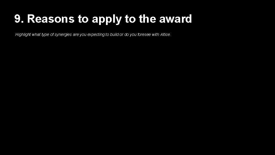 9. Reasons to apply to the award Highlight what type of synergies are you