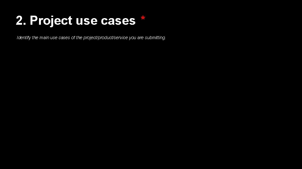 2. Project use cases * Identify the main use cases of the project/product/service you