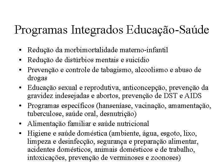 Programas Integrados Educação-Saúde • Redução da morbimortalidade materno-infantil • Redução de distúrbios mentais e