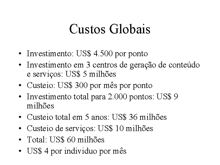 Custos Globais • Investimento: US$ 4. 500 por ponto • Investimento em 3 centros