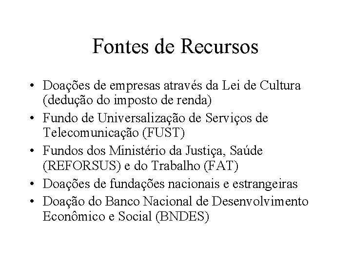 Fontes de Recursos • Doações de empresas através da Lei de Cultura (dedução do