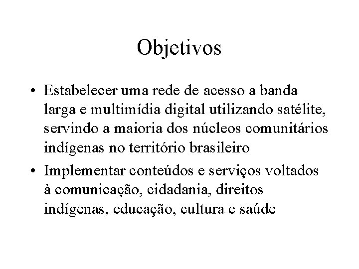 Objetivos • Estabelecer uma rede de acesso a banda larga e multimídia digital utilizando