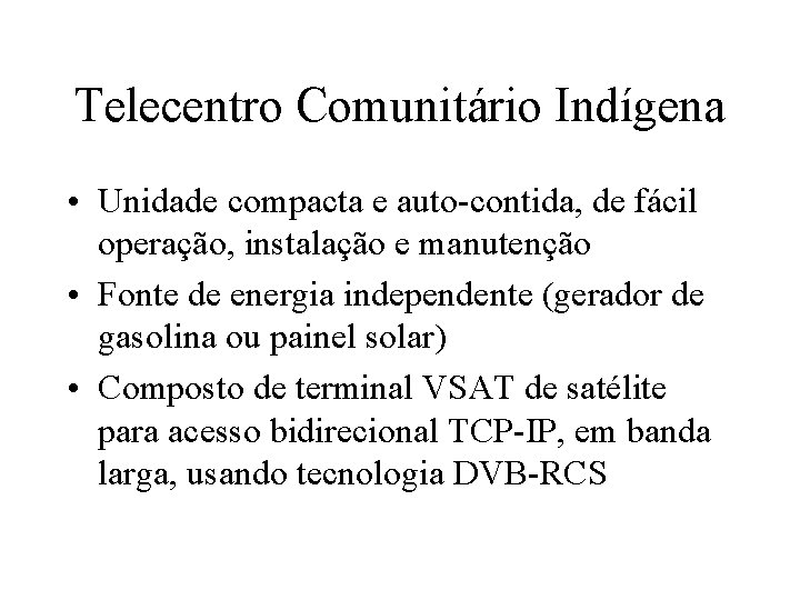Telecentro Comunitário Indígena • Unidade compacta e auto-contida, de fácil operação, instalação e manutenção