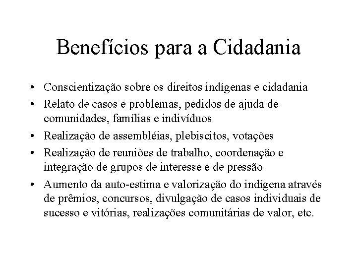 Benefícios para a Cidadania • Conscientização sobre os direitos indígenas e cidadania • Relato