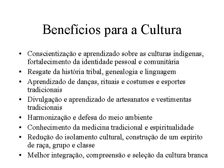 Benefícios para a Cultura • Conscientização e aprendizado sobre as culturas indígenas, fortalecimento da