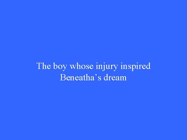 The boy whose injury inspired Beneatha’s dream 