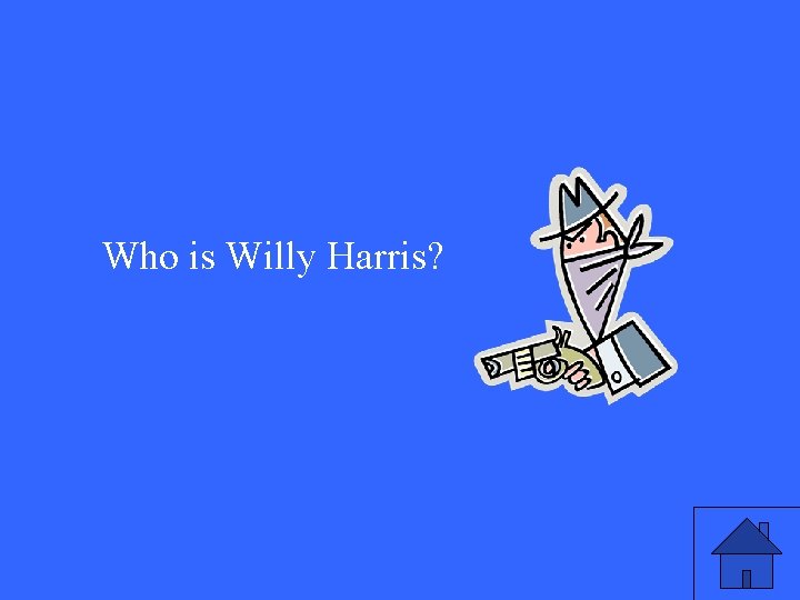 Who is Willy Harris? 