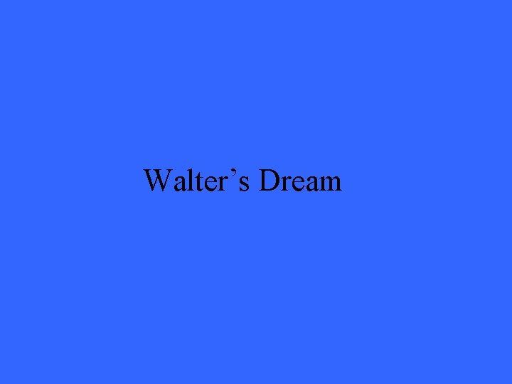 Walter’s Dream 