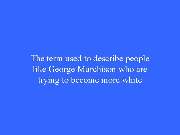 The term used to describe people like George Murchison who are trying to become