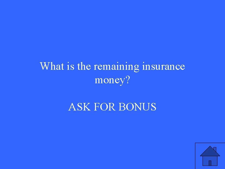 What is the remaining insurance money? ASK FOR BONUS 