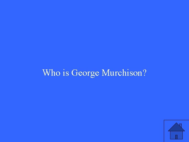 Who is George Murchison? 