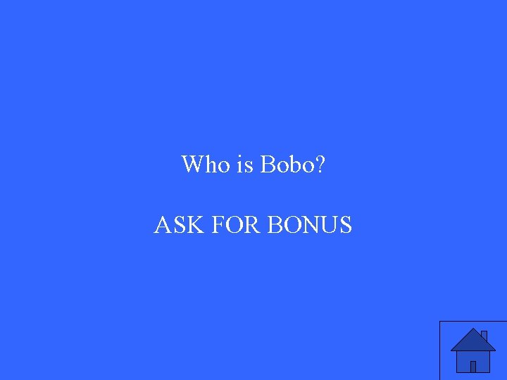Who is Bobo? ASK FOR BONUS 