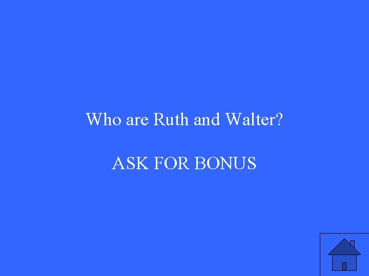 Who are Ruth and Walter? ASK FOR BONUS 