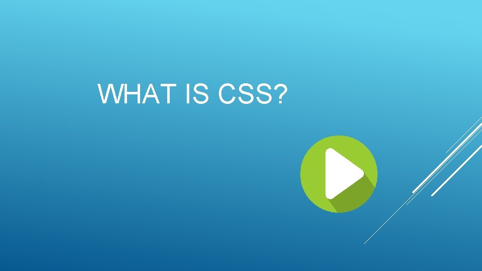 WHAT IS CSS? 