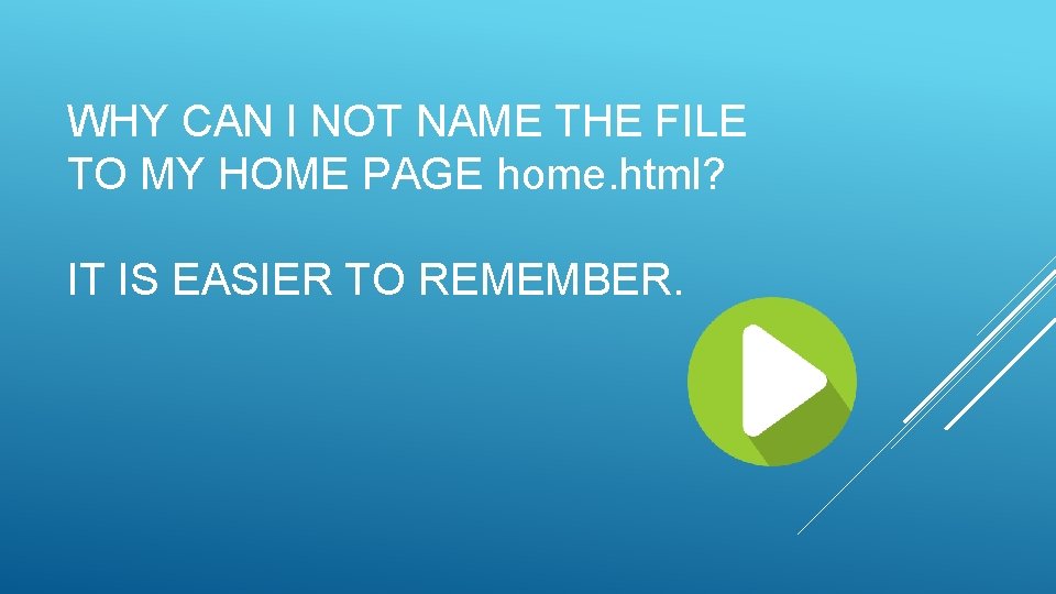 WHY CAN I NOT NAME THE FILE TO MY HOME PAGE home. html? IT