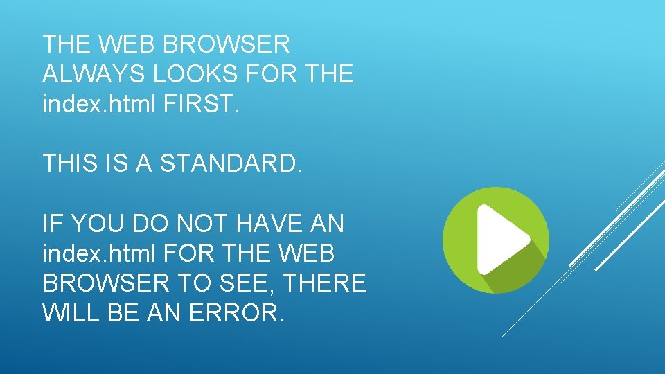 THE WEB BROWSER ALWAYS LOOKS FOR THE index. html FIRST. THIS IS A STANDARD.