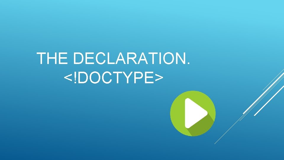 THE DECLARATION. <!DOCTYPE> 