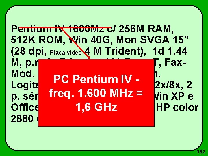 Pentium IV 1600 Mz c/ 256 M RAM, 512 K ROM, Win 40 G,