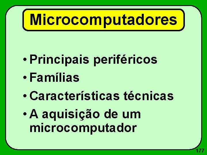 Microcomputadores • Principais periféricos • Famílias • Características técnicas • A aquisição de um