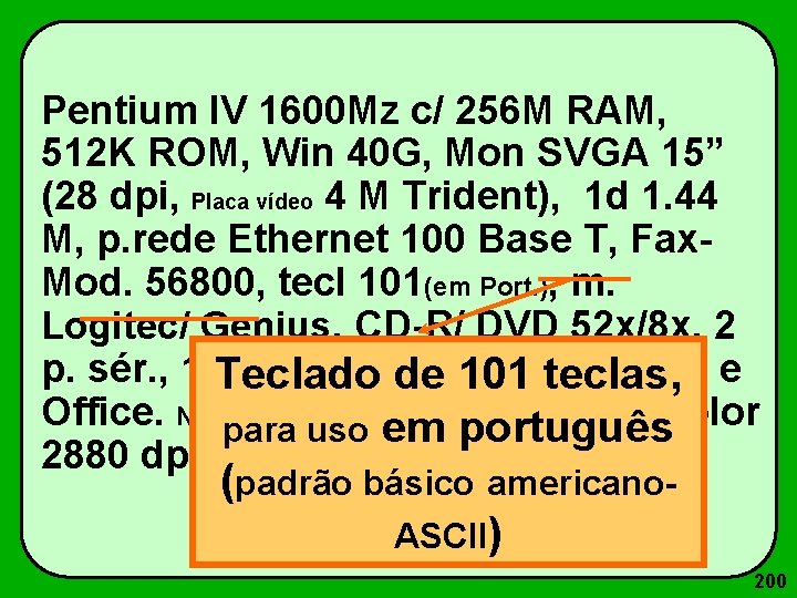 Pentium IV 1600 Mz c/ 256 M RAM, 512 K ROM, Win 40 G,