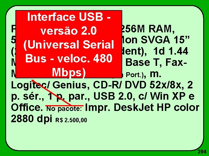 Interface USB Pentium IV 1600 Mz versão 2. 0 c/ 256 M RAM, 512