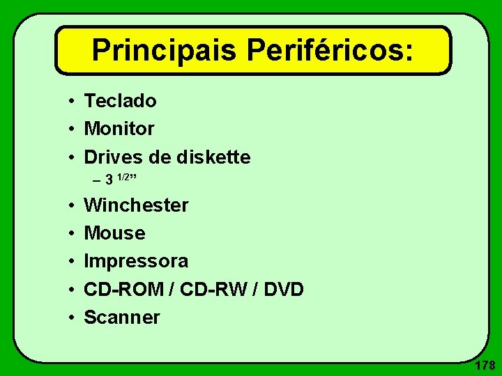 Principais Periféricos: • Teclado • Monitor • Drives de diskette – 3 1/2” •
