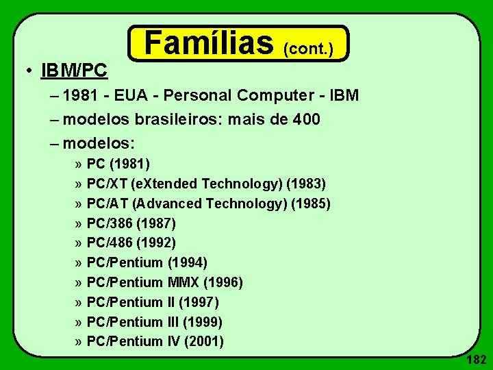  • IBM/PC Famílias (cont. ) – 1981 - EUA - Personal Computer -