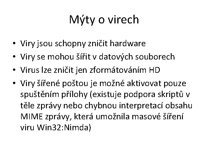 Mýty o virech • • Viry jsou schopny zničit hardware Viry se mohou šířit