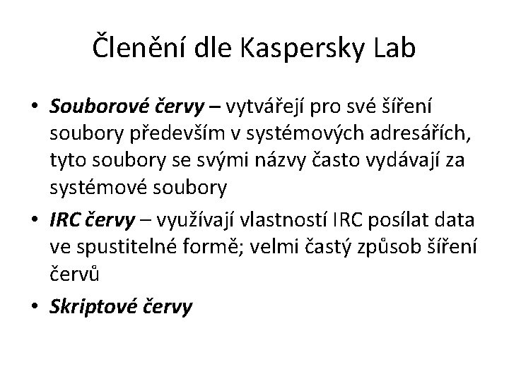 Členění dle Kaspersky Lab • Souborové červy – vytvářejí pro své šíření soubory především