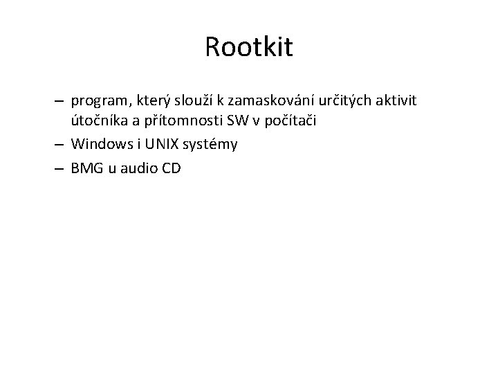 Rootkit – program, který slouží k zamaskování určitých aktivit útočníka a přítomnosti SW v