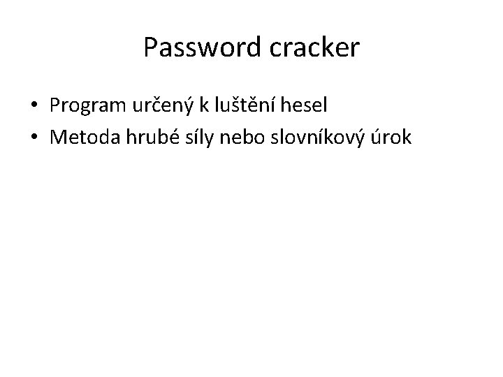 Password cracker • Program určený k luštění hesel • Metoda hrubé síly nebo slovníkový