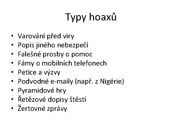 Typy hoaxů • • • Varování před viry Popis jiného nebezpečí Falešné prosby o