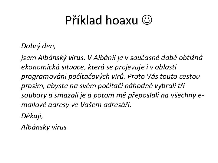 Příklad hoaxu Dobrý den, jsem Albánský virus. V Albánii je v současné době obtížná
