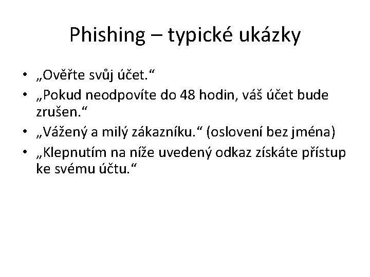 Phishing – typické ukázky • „Ověřte svůj účet. “ • „Pokud neodpovíte do 48