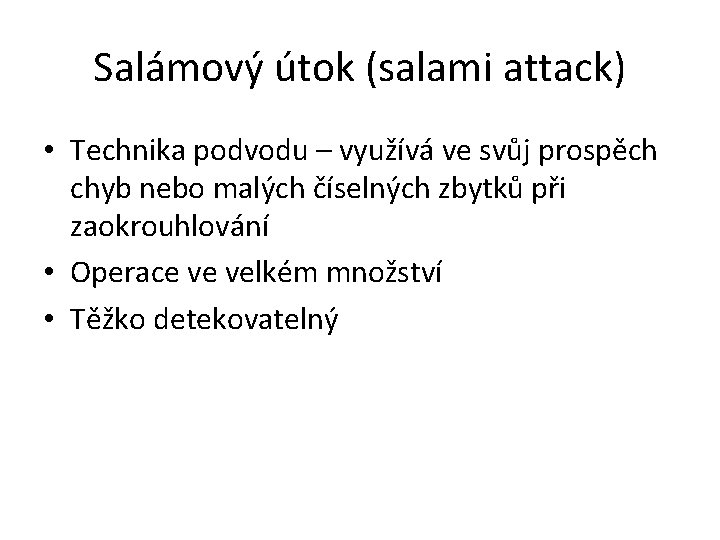 Salámový útok (salami attack) • Technika podvodu – využívá ve svůj prospěch chyb nebo